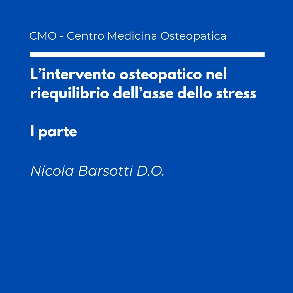 cmo-firenze-nicola-barsotti-andrea-corti-intervento-osteopatico-riequilibrio-asse-stress-1 L’intervento osteopatico nel riequilibrio dell’asse dello stress – I parte